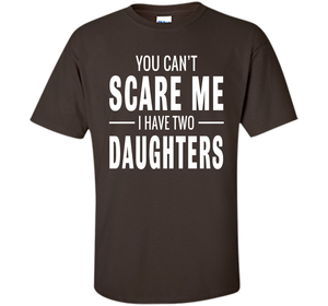 You Can't Scare Me I Have Two Daughters T-shirt shirt