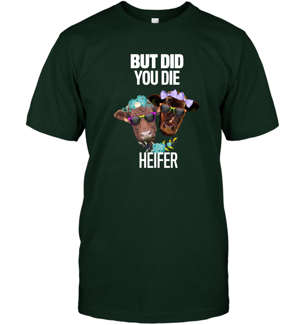 But Did You Die Heifer Farming Shirt T-Shirt Forest Green