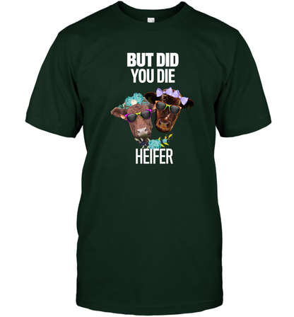 But Did You Die Heifer Farming Shirt T-Shirt Forest Green