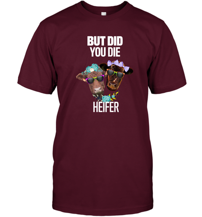 But Did You Die Heifer Farming Shirt T-Shirt Maroon