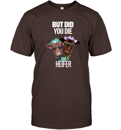 But Did You Die Heifer Farming Shirt T-Shirt Dark Chocolate