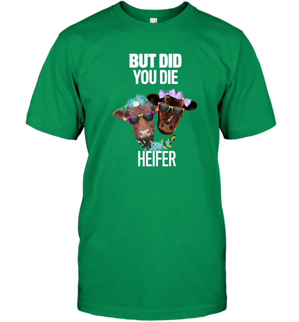 But Did You Die Heifer Farming Shirt T-Shirt Irish Green