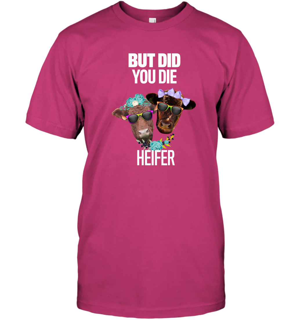 But Did You Die Heifer Farming Shirt T-Shirt Heliconia