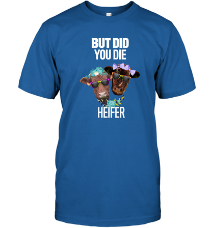 But Did You Die Heifer Farming Shirt T-Shirt Royal