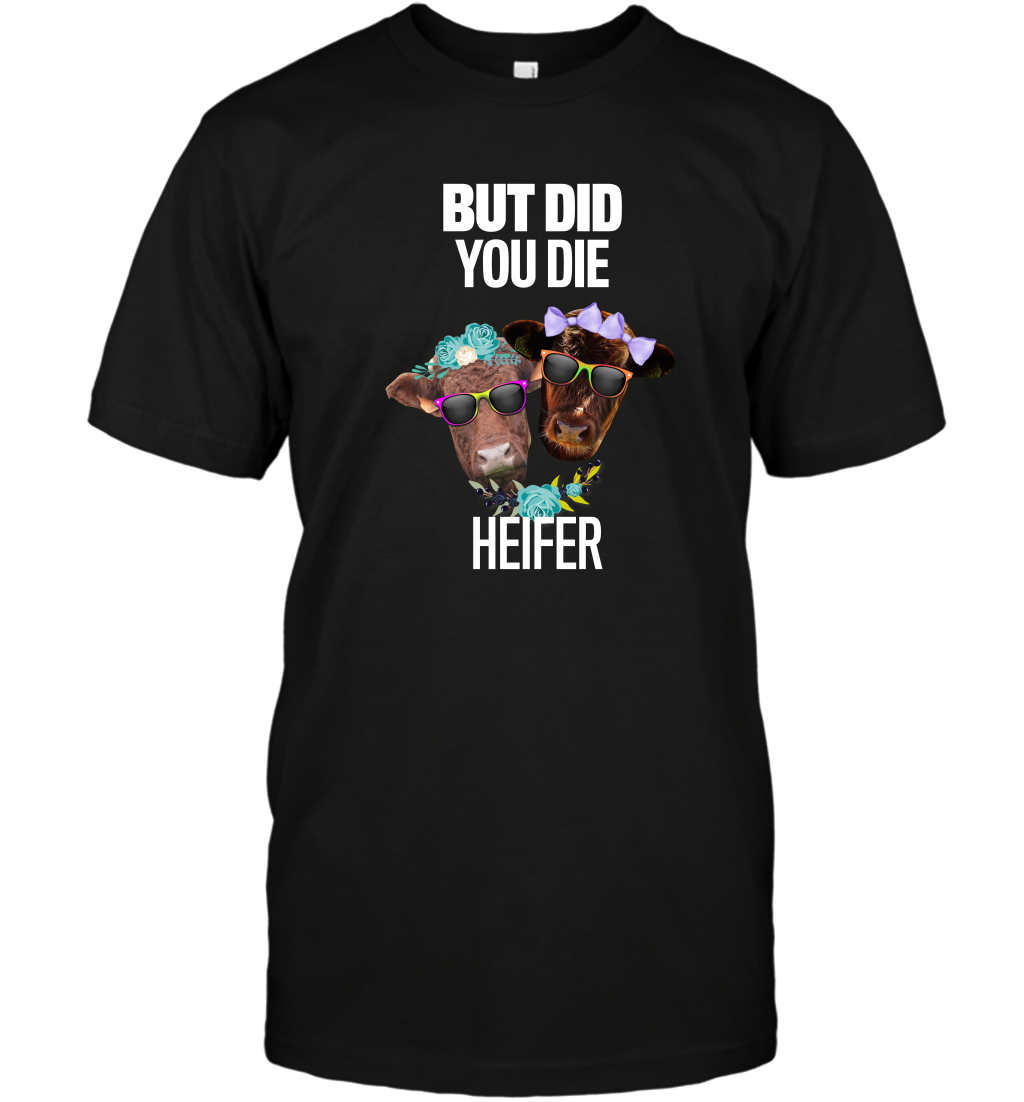But Did You Die Heifer Farming Shirt T-Shirt Black
