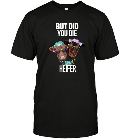 But Did You Die Heifer Farming Shirt T-Shirt Black