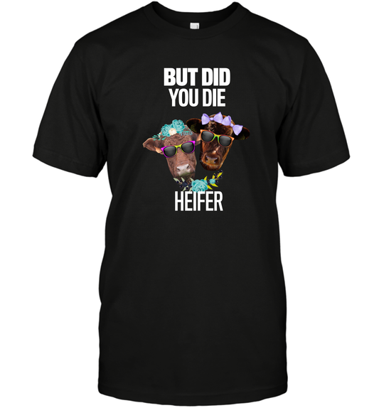 But Did You Die Heifer Farming Shirt T-Shirt Black