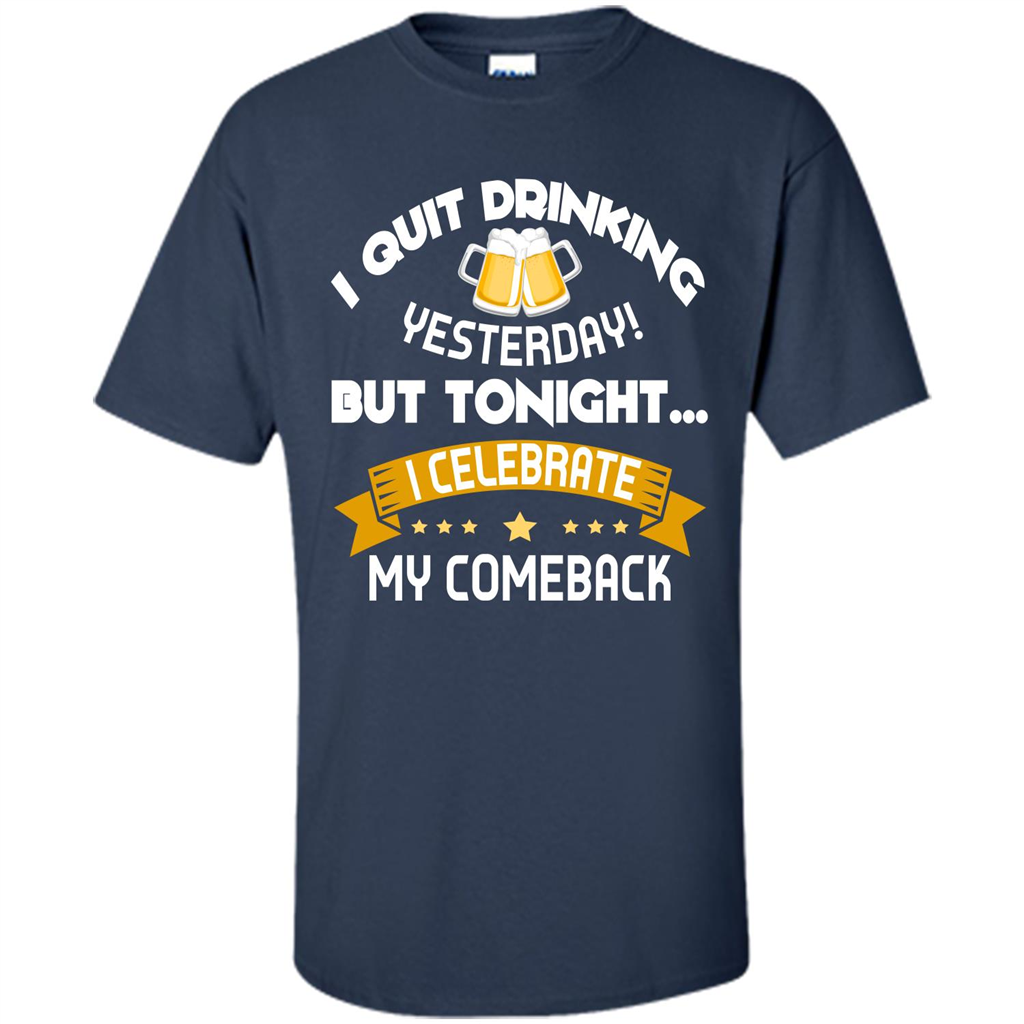 Beer T-shirt Tonight I Celebrate My Come back Navy