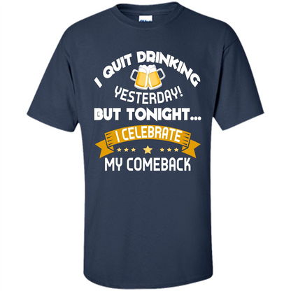 Beer T-shirt Tonight I Celebrate My Come back Navy