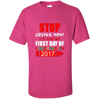 Stop Crying Mom! It's Just My First Day Of Kindergarten 2017 Heliconia