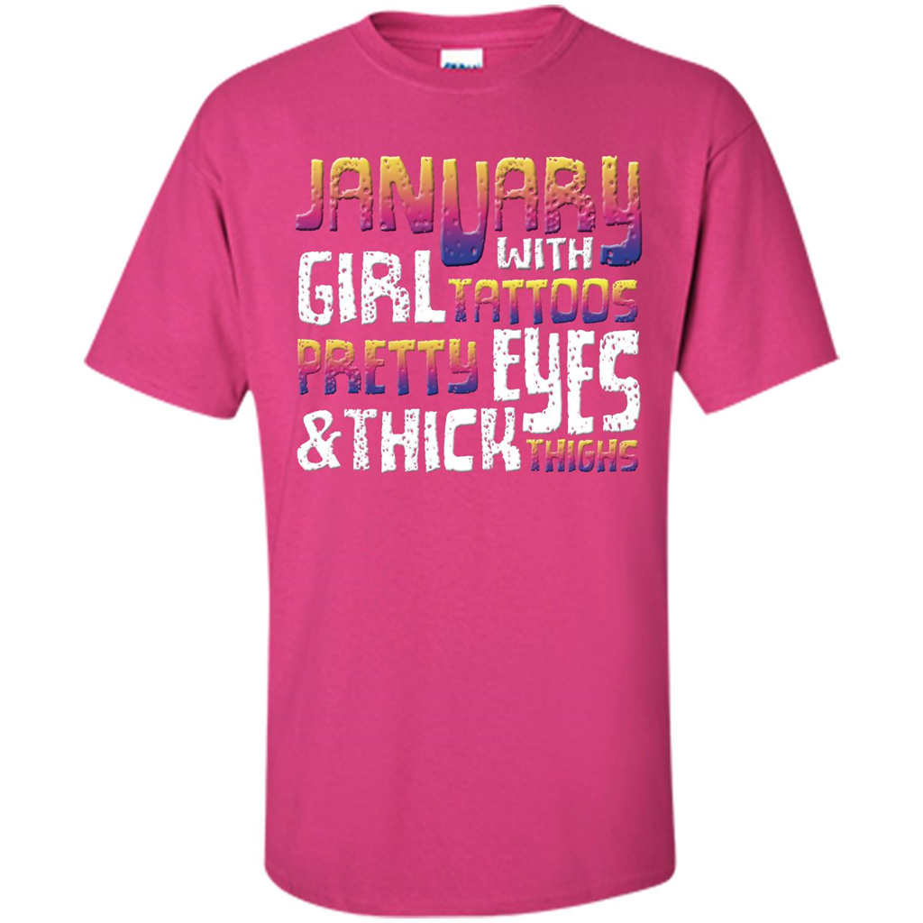 January Girl T-shirt With Tattoos Pretty Eyes and Thick Thighs Heliconia
