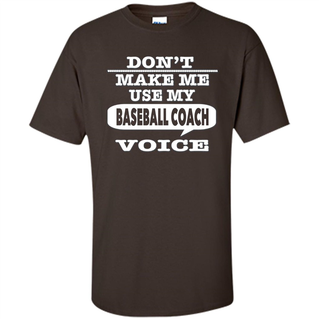 Don't Make Me Use My Baseball Coach Voice T-Shirt Dark Chocolate
