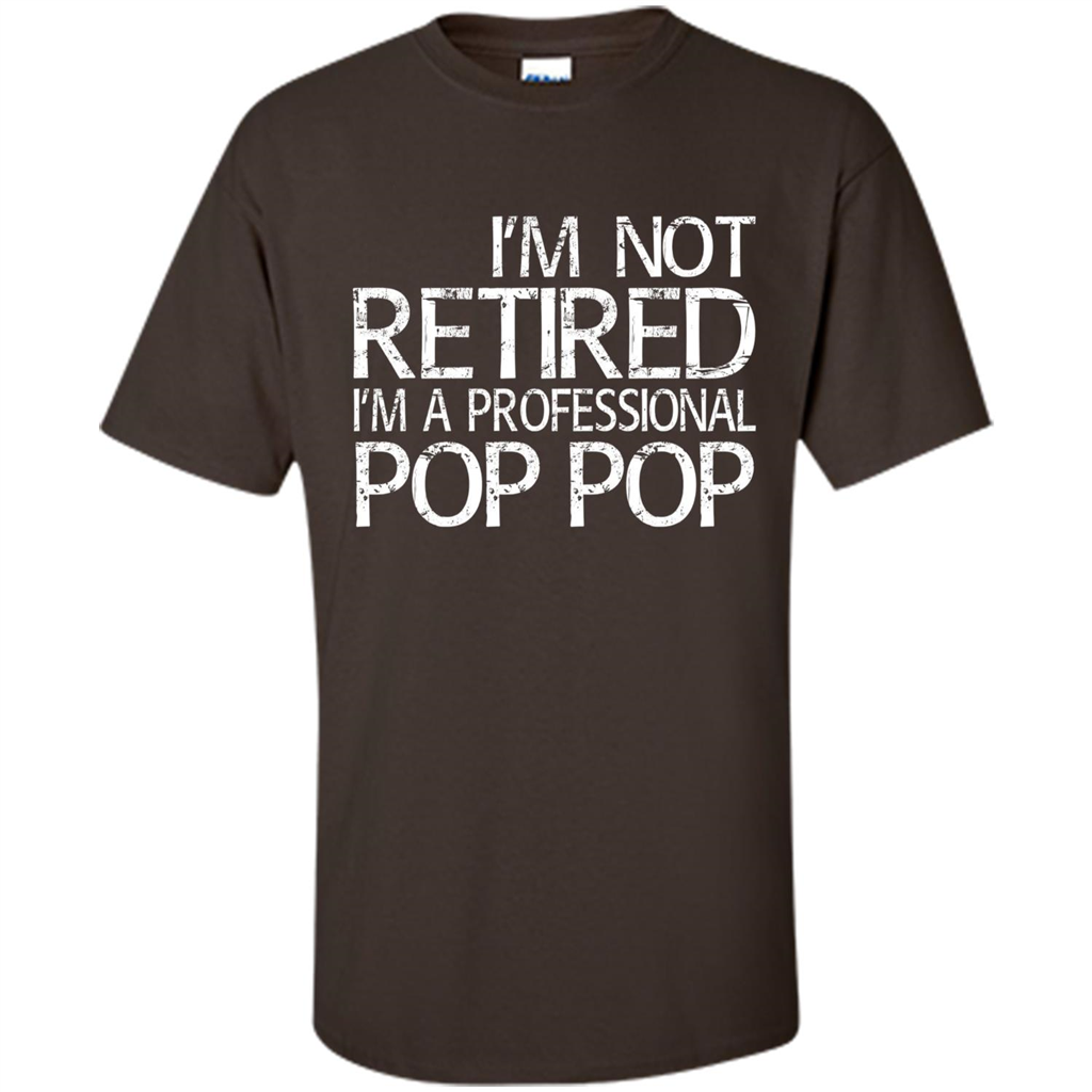 Fathers Day T-shirt I'm Not Retired I'm A Professional Pop Pop Dark Chocolate