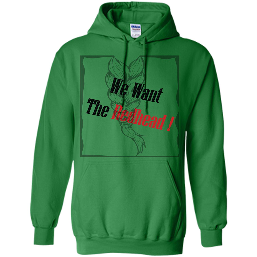 Redhead T-shirt We Want The Redhead Irish Green