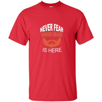 Funny Beard T-shirt Never Fear Ginger Beard Is Here