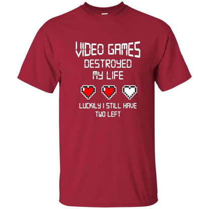 Video Games Destroyed My Life T-shirt Luckily I Still Have Two Left Cardinal