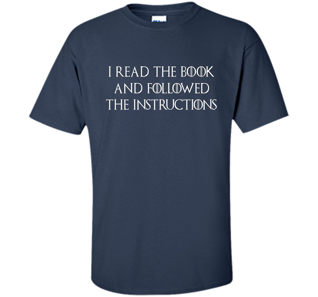 I Read the Book And Followed The Instructions T-shirt Navy