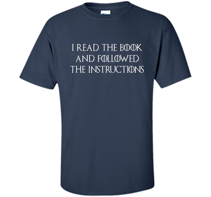 I Read the Book And Followed The Instructions T-shirt Navy