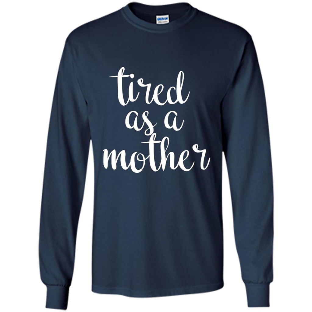 Mothers Day Gift T-shirt Tired As A Mother Navy