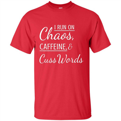 I Run On Chaos Caffeine and Cuss Words T-shirt Red
