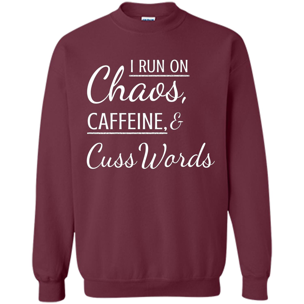 I Run On Chaos Caffeine and Cuss Words T-shirt Maroon