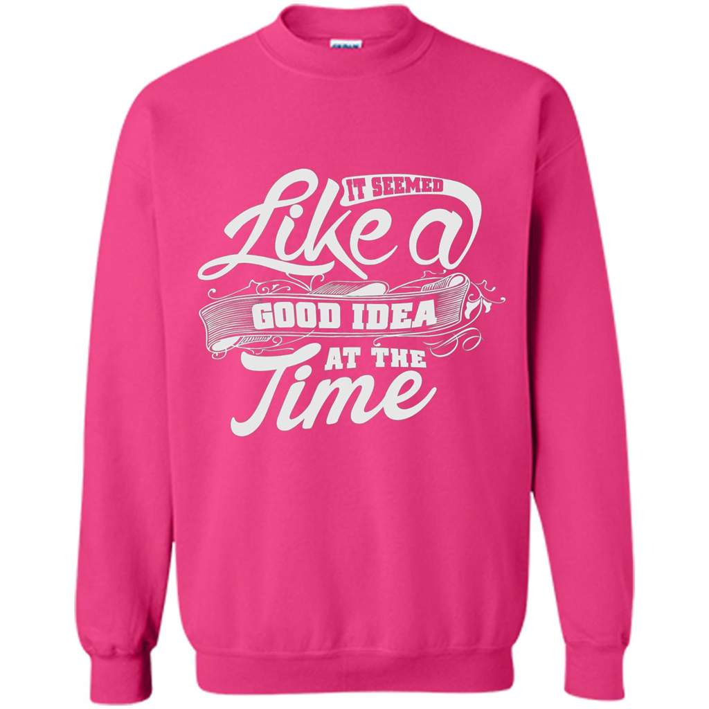 It Seemed Like A Good Idea At The Time T-shirt Heliconia