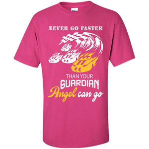 Never Go Faster Than Your Guardian Angel Can Go T-shirt