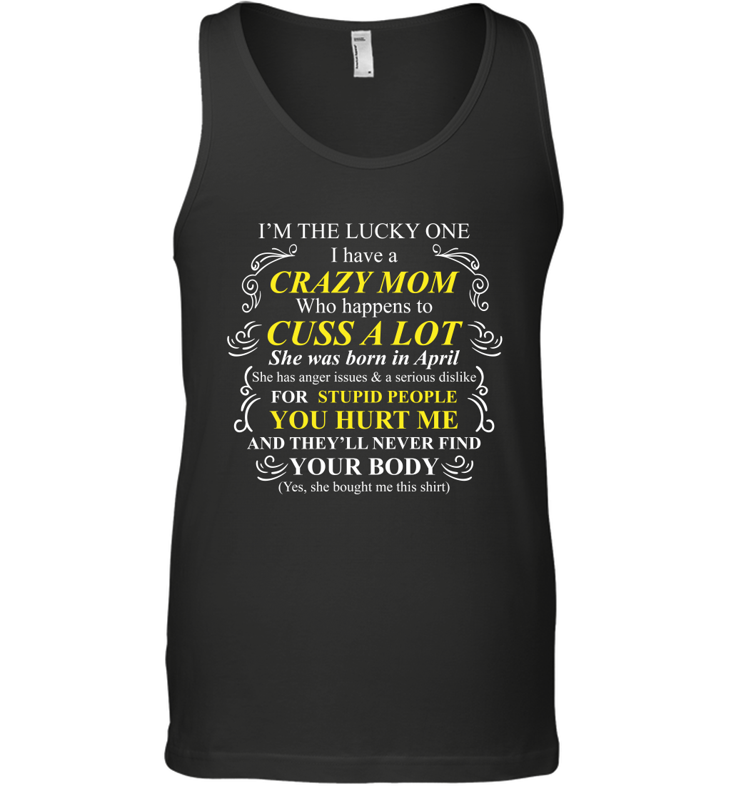 Im The Lucky One I Have A Crazy Mom Mommy Shirt Tank Top Tank Top Black