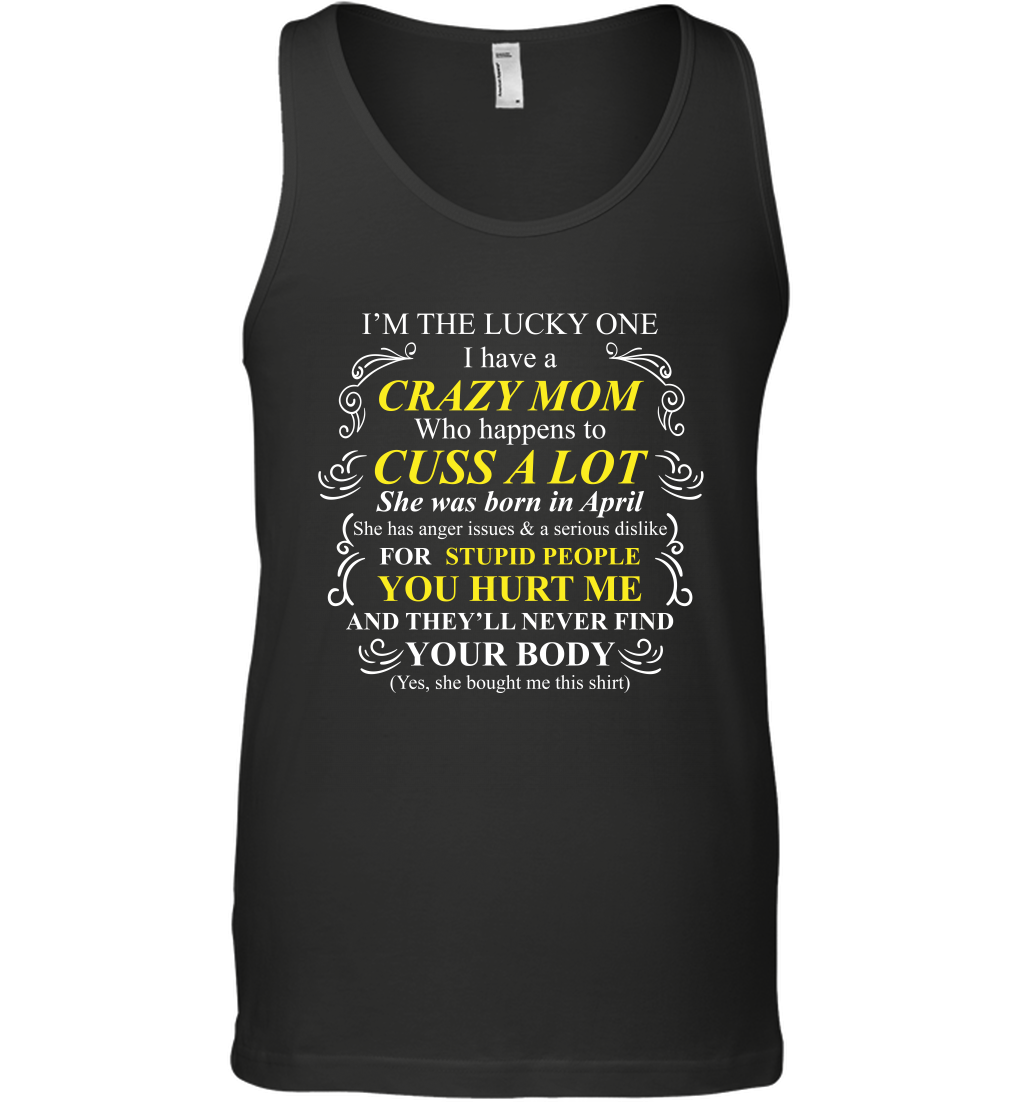 Im The Lucky One I Have A Crazy Mom Mommy Shirt Tank Top