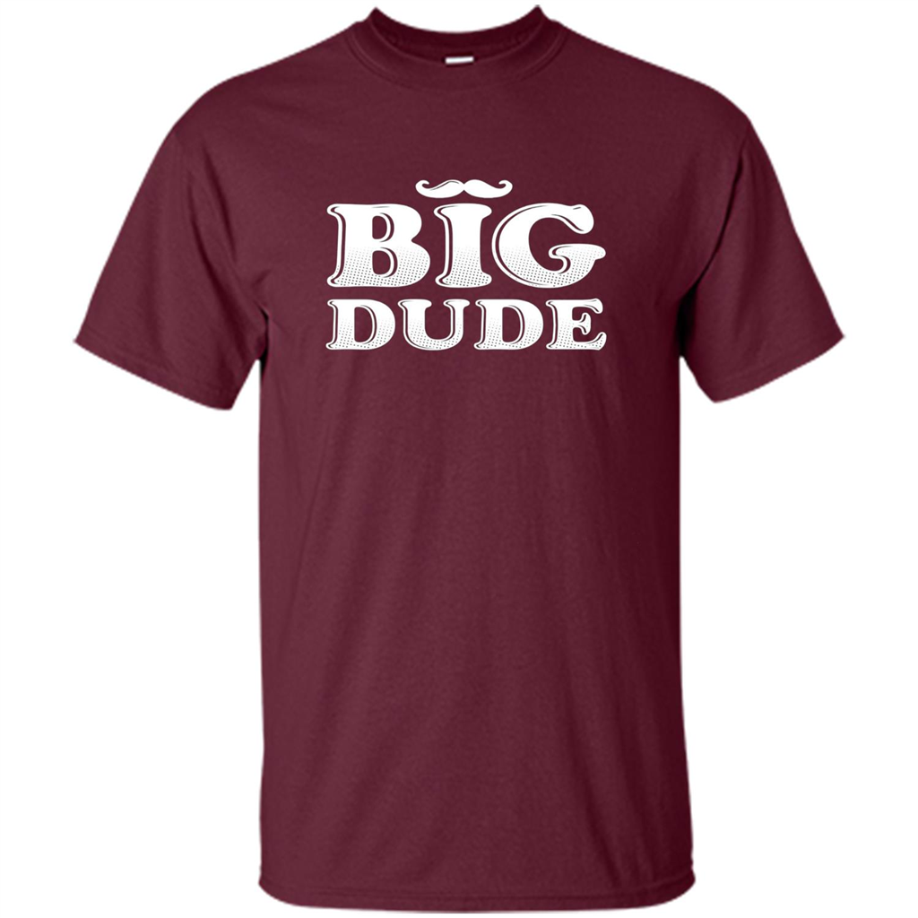 Father's Day T-Shirt Big Dude Maroon