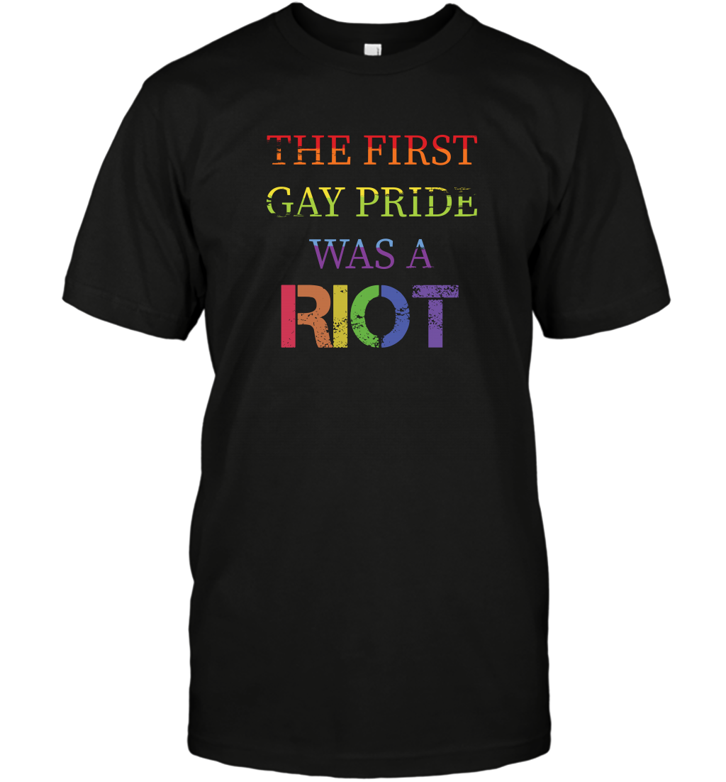 The First Gay Pride Was A Riot Proud Lgbt Shirt T-Shirt T-Shirt Black