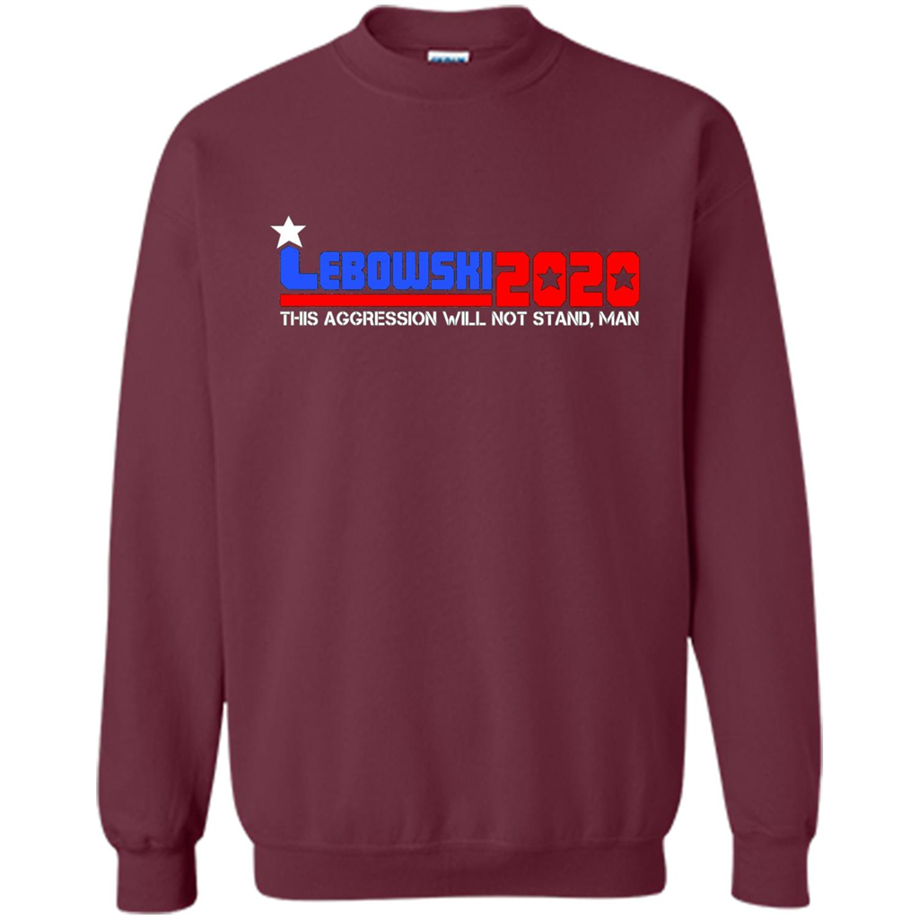 Lebowski 2020 This Aggression Will Not Stand Man T-shirt Maroon