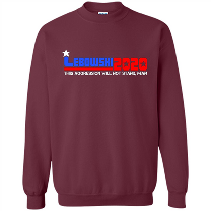 Lebowski 2020 This Aggression Will Not Stand Man T-shirt Maroon