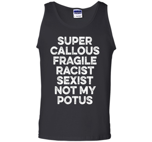 Super Callous Fragile Racist Sexist Not My Potus T-shirt Black