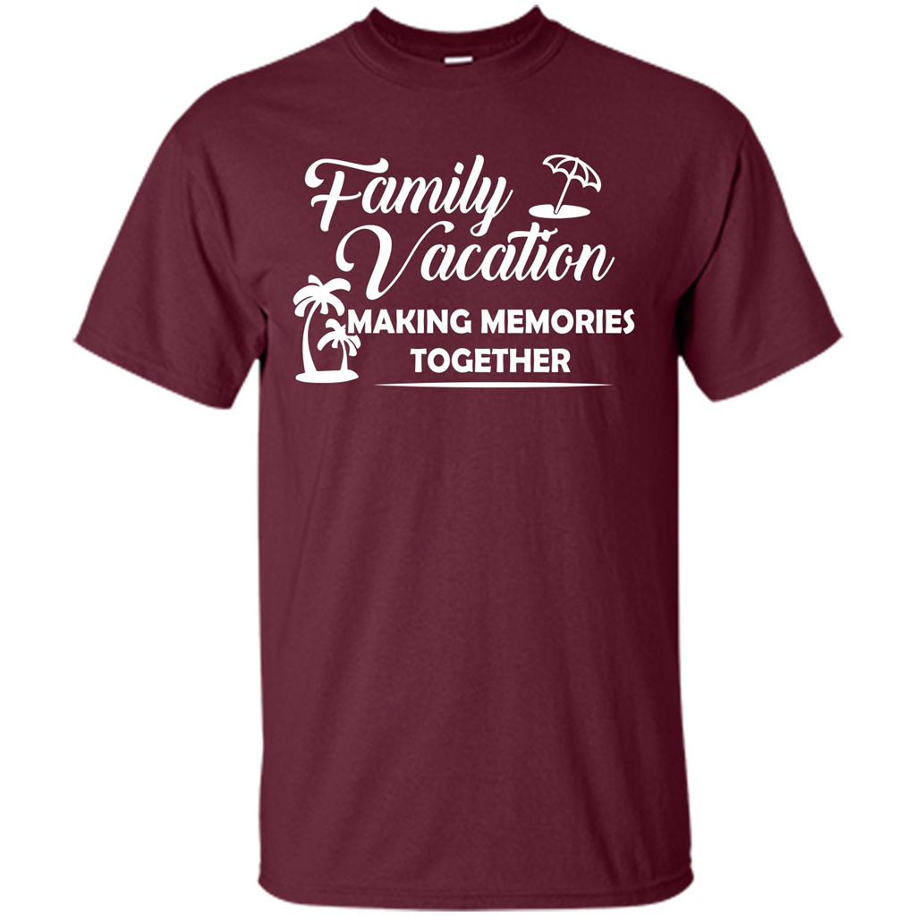 Family Vacation Making Memories Together T-shirt Maroon