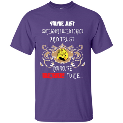 Youre Just Somebody I Used To Know And Trust Now Youre Dead To Me Purple