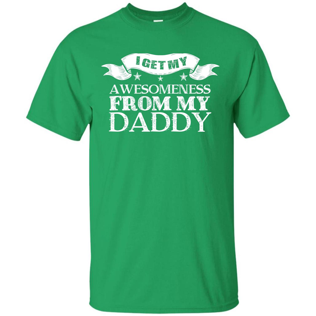 Family T-shirt I get My Awesomeness From My Daddy Irish Green