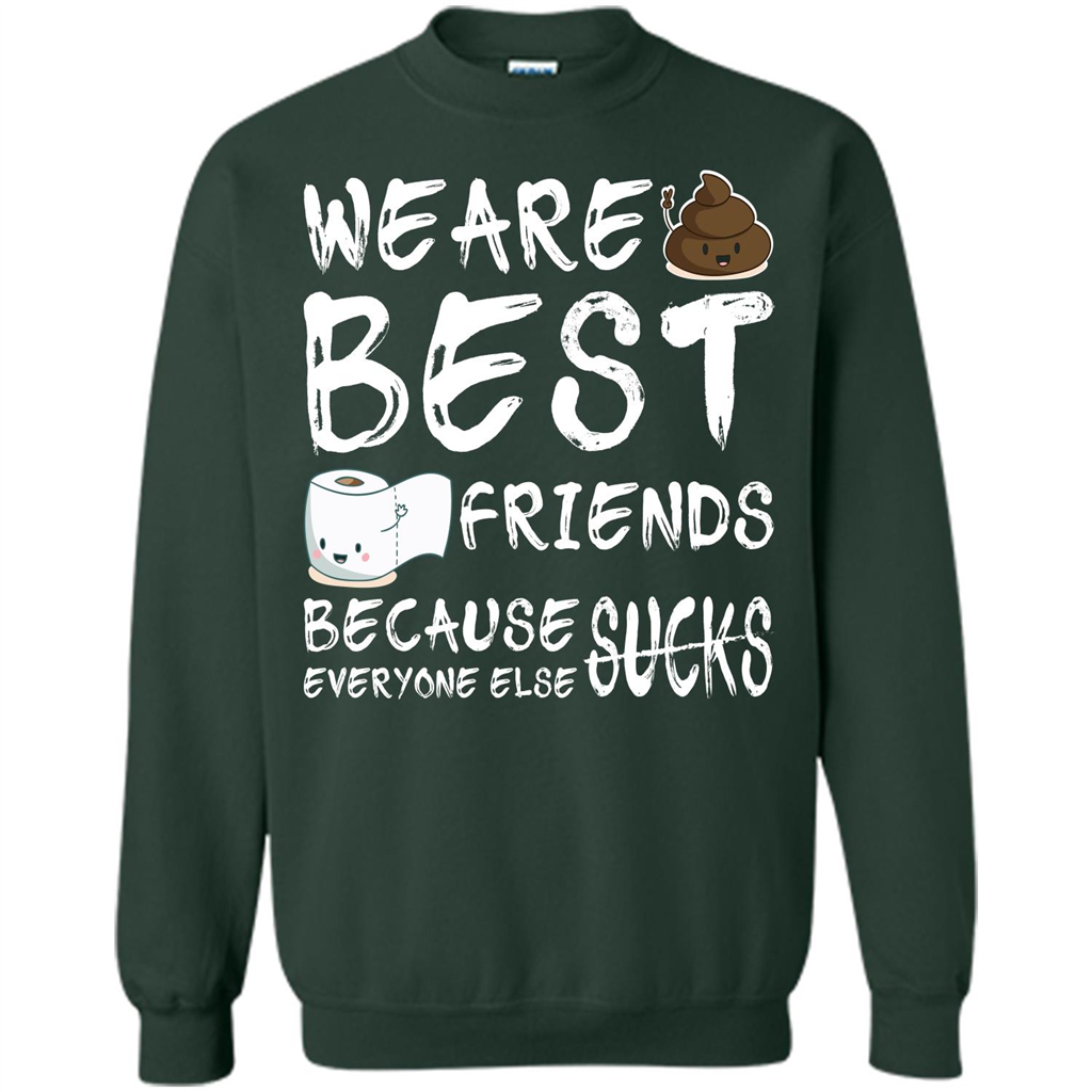 Funny Best Friends T-shirt We Are Best Friends Because Everyone Else Sucks Forest Green