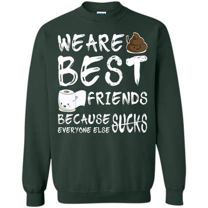 Funny Best Friends T-shirt We Are Best Friends Because Everyone Else Sucks Forest Green