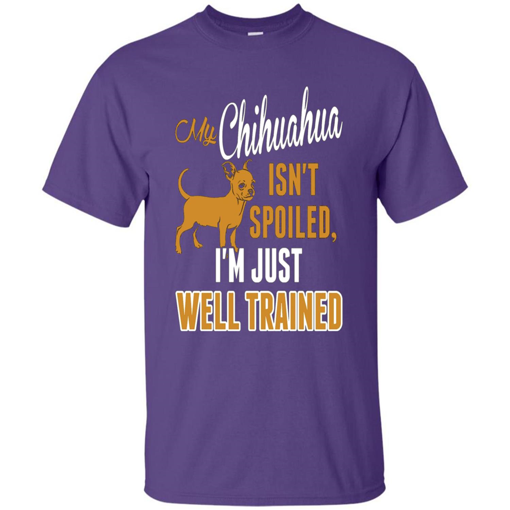My Chihuahua Isn't Spoiled I';m Just Well Trained T-shirt Purple