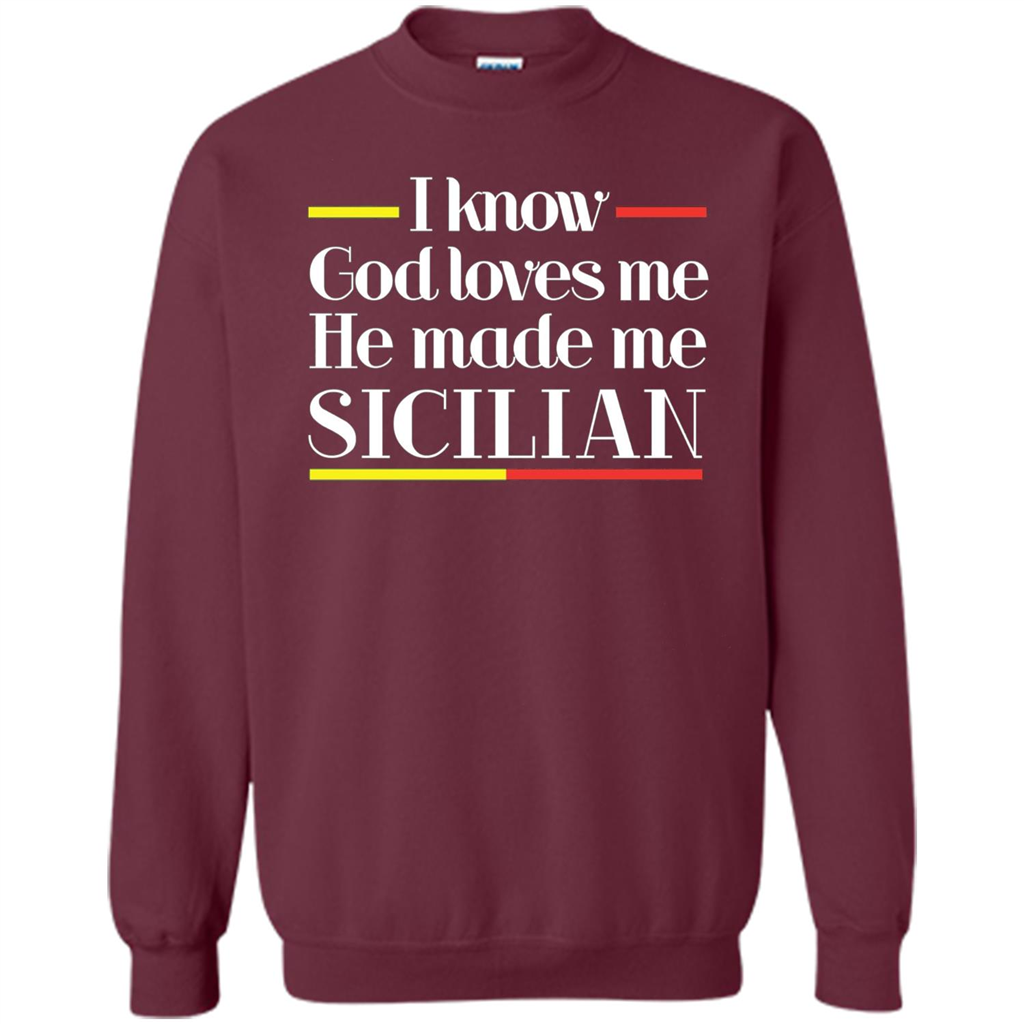 I Know God Loves Me He Made Me Sicilian T-shirt Maroon