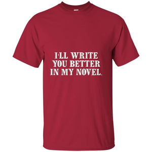 Writer T-shirt I'll Write You Better In My Novel