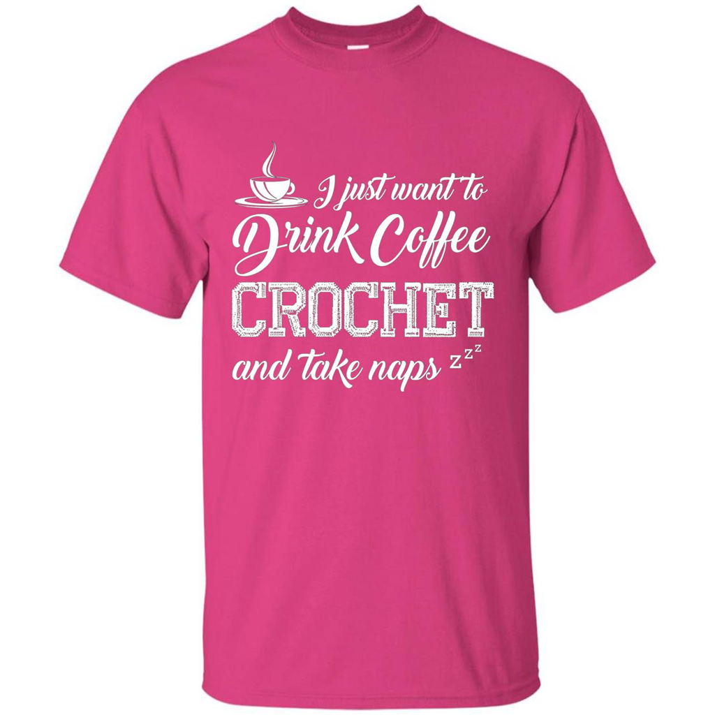I Just Want To Drink Coffee Crochet and Take Naps T-shirt Heliconia