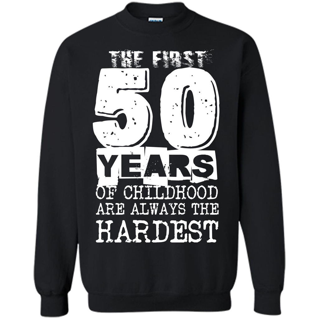 The First 50 Years Of Childhood Are Always The Hardest T-shirt Black