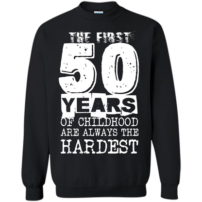 The First 50 Years Of Childhood Are Always The Hardest T-shirt Black