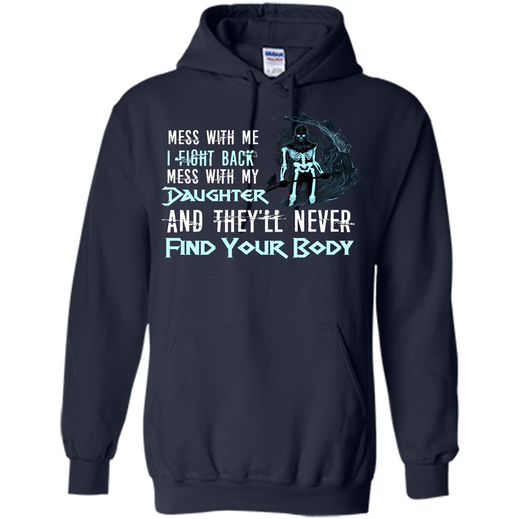 Fathers Day T-shirt Mess With My Daughter And They'll Never Find Your Body Navy