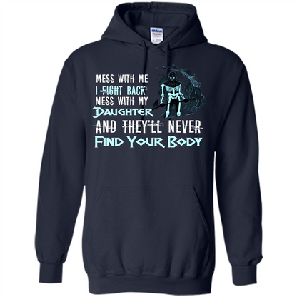 Fathers Day T-shirt Mess With My Daughter And They'll Never Find Your Body Navy