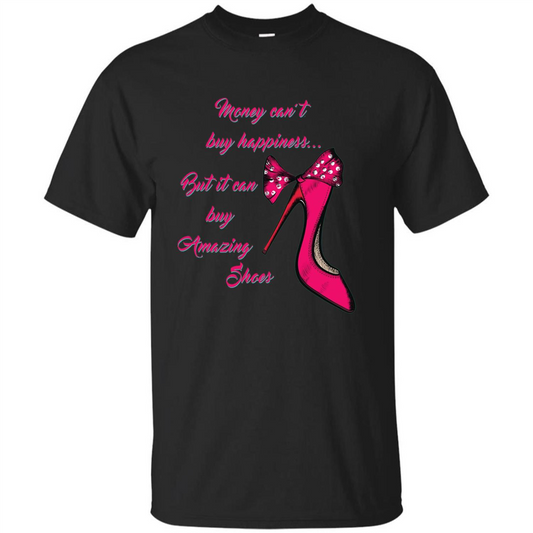 Money Can't Buy Happiness But It Can Buy Shoes T-shirt Black