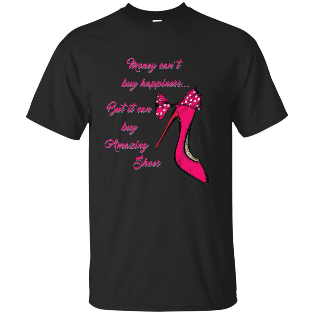 Money Can't Buy Happiness But It Can Buy Shoes T-shirt