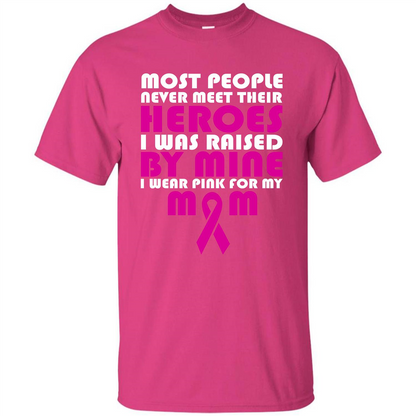 Cancer Awareness T-shirt Most People Never Meet Their Heroes T-shirt Heliconia